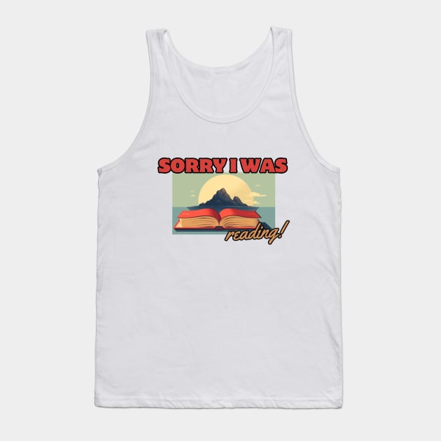 Sorry, I Was Reading, reading books Tank Top by Pattyld